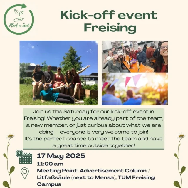 Dear fellow TUM students and gardening enthusiasts 🌱 

Join us this Saturday (17th of May) for our kick-off event in Freising! Whether you are already part of Plant a Seed, want to become active, or are just curious about what we are doing – everyone is very welcome to join! We start at 11:00 am - drop by whenever it suits you! 

Here’s what’s planned:
👥 Semester kick off
🌱 Planting/gardening session
🎨 Decorating & Painting the advertisement column
🥨⚽ We would also have a small picknick together and just hang out! 

Feel free to bring a blanket, something to eat and drink and maybe some small games. Please don't forget sunscreen and clothing suited for painting, gardening, and sitting on the ground! 

Bring your friends, connect with other PaS members and just have a great time outside together 🌞🌻 

#plantaseed #plantaseedtum #urbangardening #teamevent #GetInvolved #GrowTogethet #sustainability #TUM